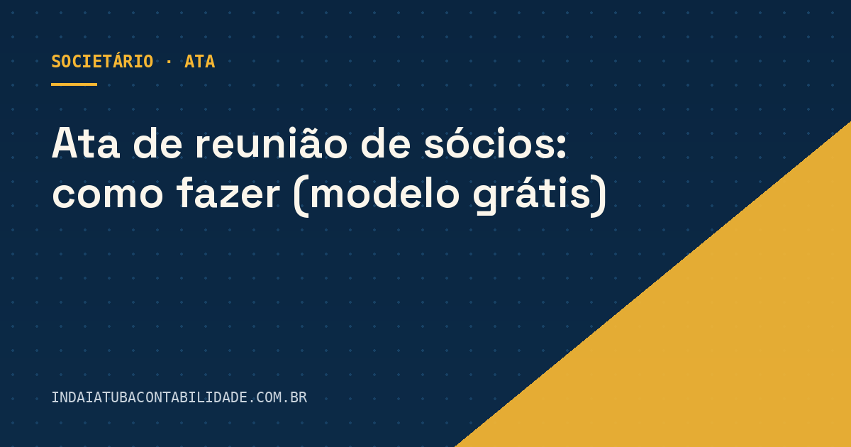 Ata de reunião de sócios: como fazer (modelo grátis)
