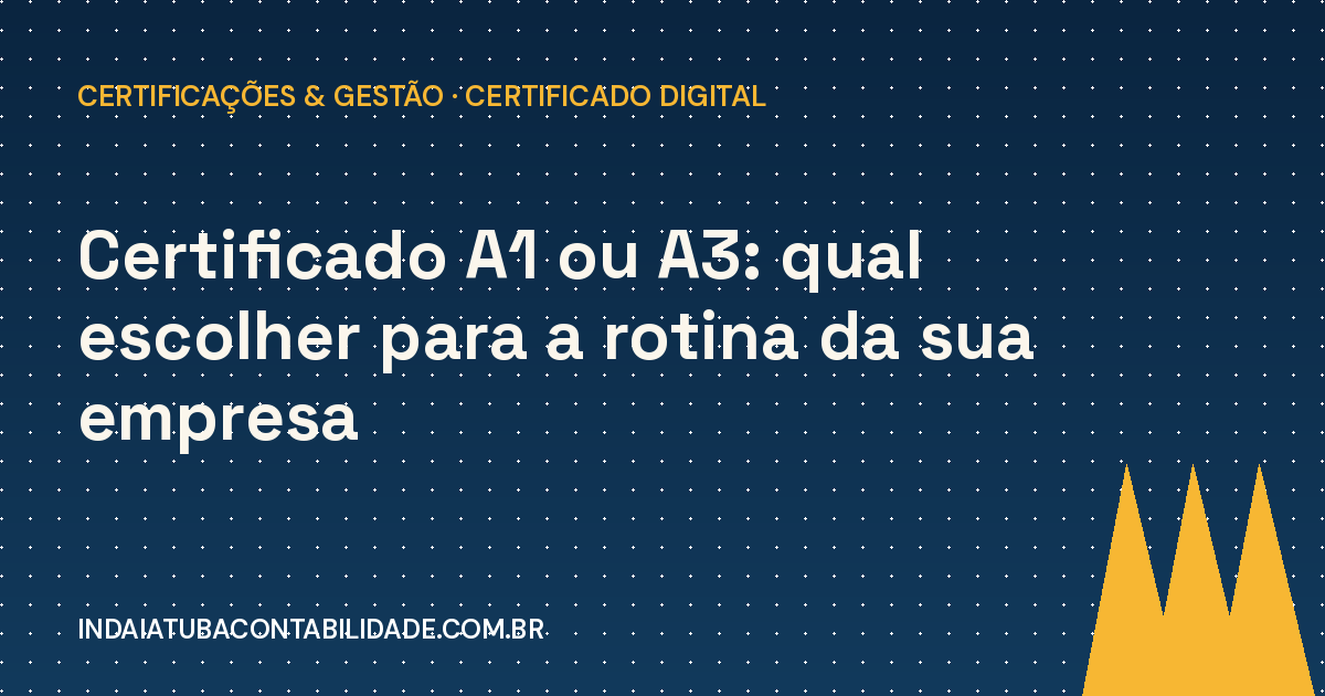 Certificado A1 ou A3: qual escolher para a empresa