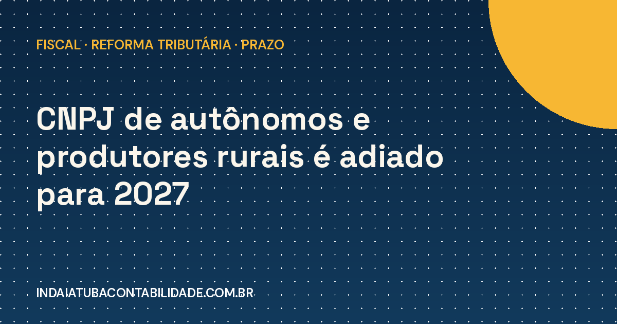CNPJ de autônomo e produtor rural adiado para 2027
