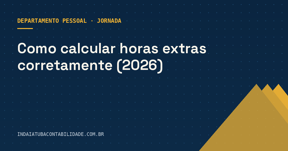 Como calcular horas extras corretamente (2026)