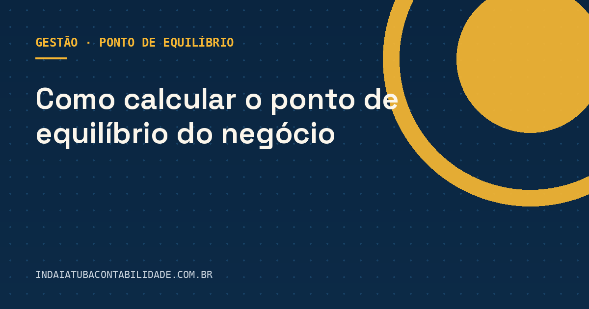 Como calcular o ponto de equilíbrio do negócio