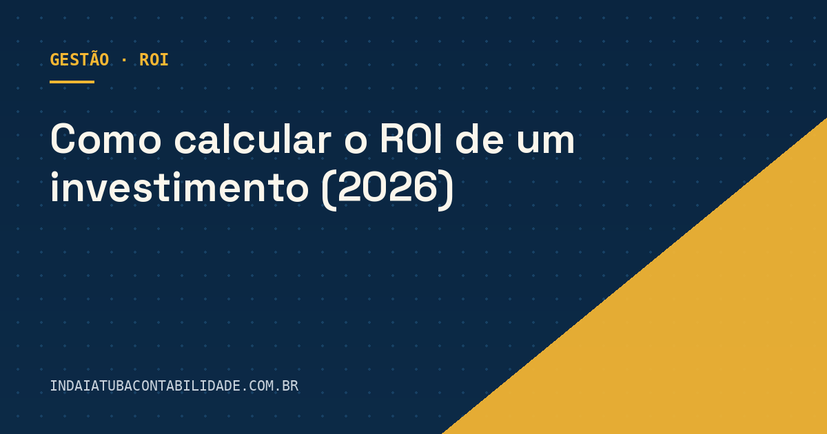 Como calcular o ROI de um investimento (2026)