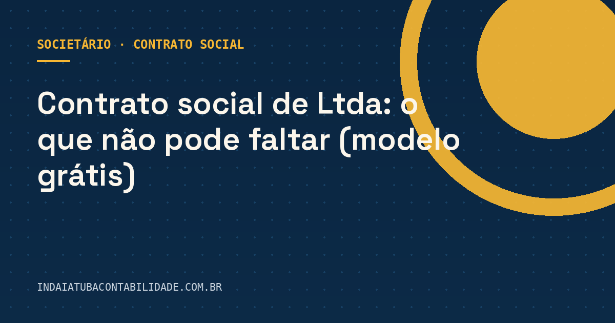 Contrato social de Ltda: o que não pode faltar (modelo grátis)