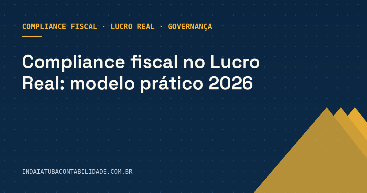 Compliance fiscal no Lucro Real: modelo prático 2026