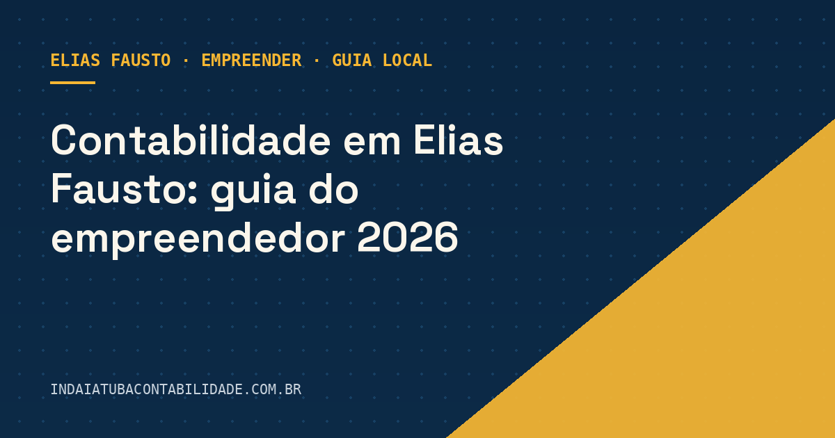 Contabilidade em Elias Fausto: guia do empreendedor 2026