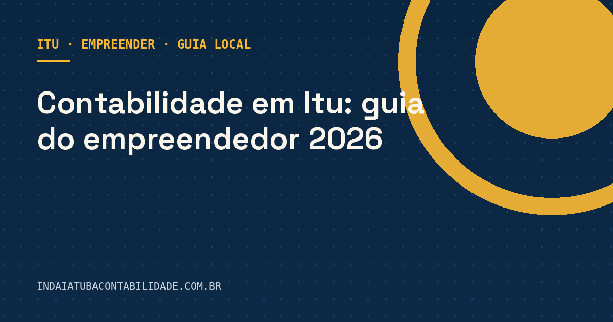 Contabilidade em Itu: guia do empreendedor 2026