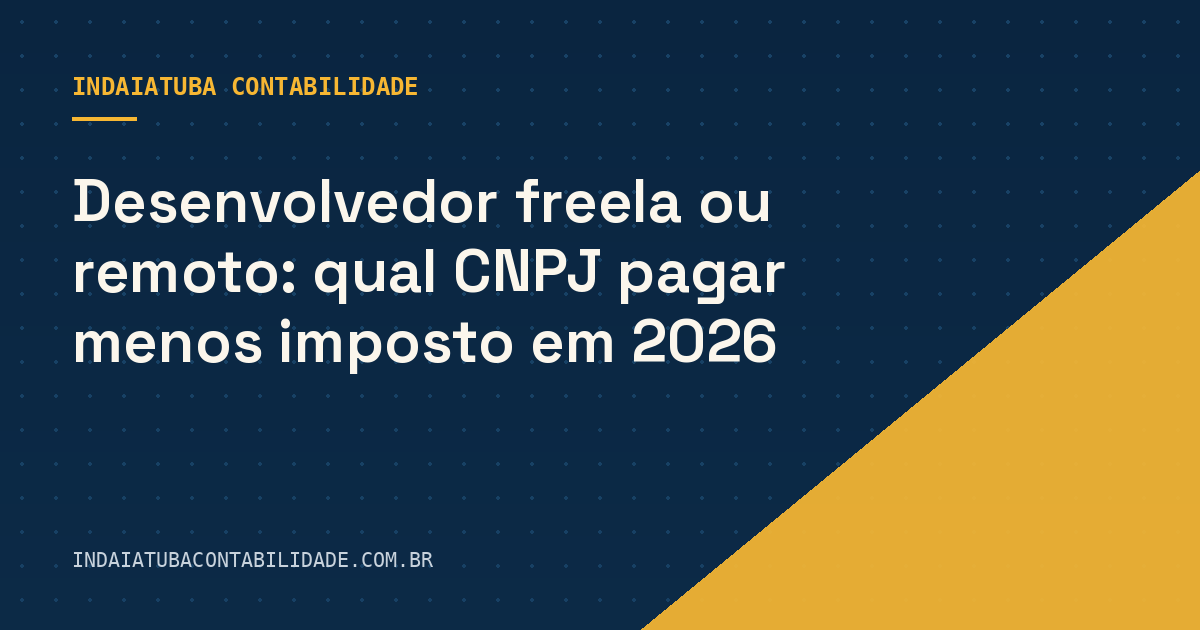 Desenvolvedor freela ou remoto: qual CNPJ pagar menos imposto em 2026