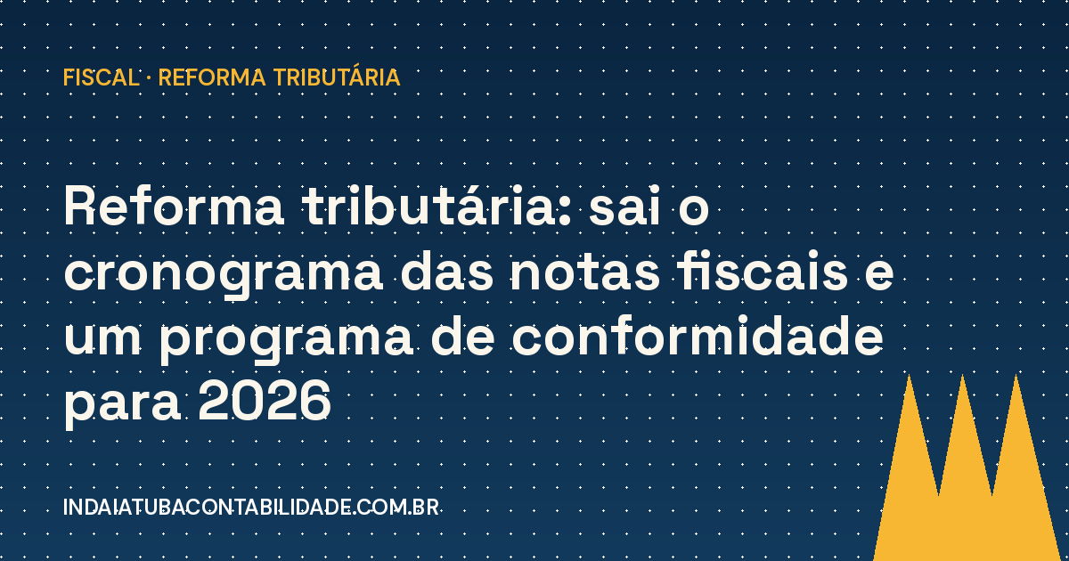Cronograma das notas fiscais da reforma (IBS/CBS)