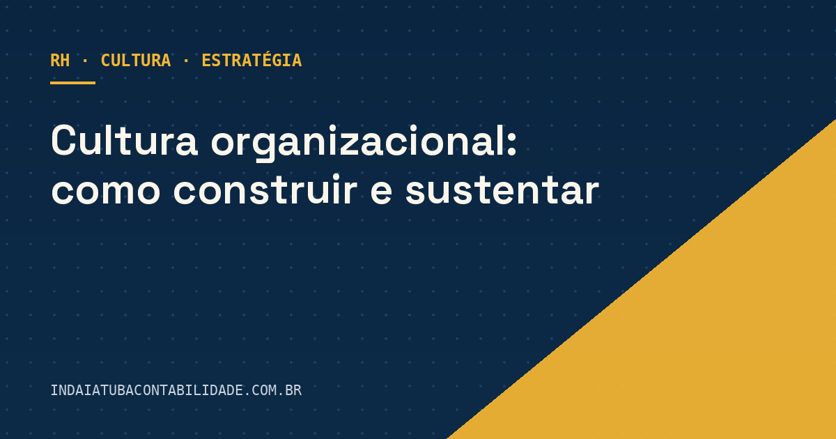 Cultura organizacional: como construir e sustentar