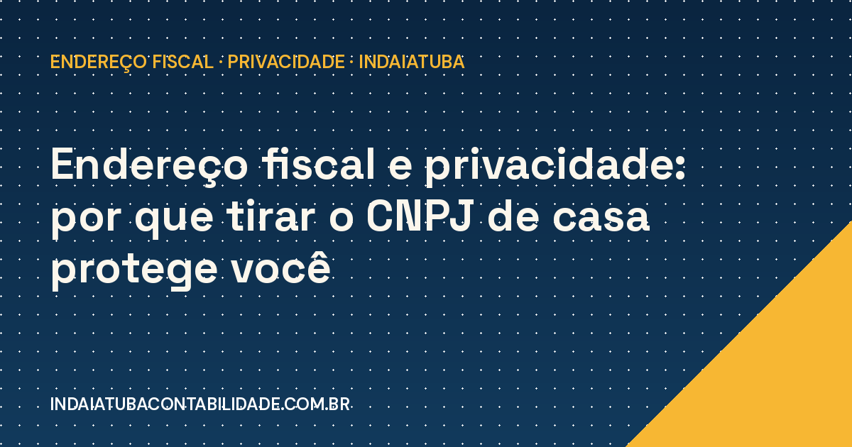 Endereço fiscal: tire o CNPJ de casa e proteja você