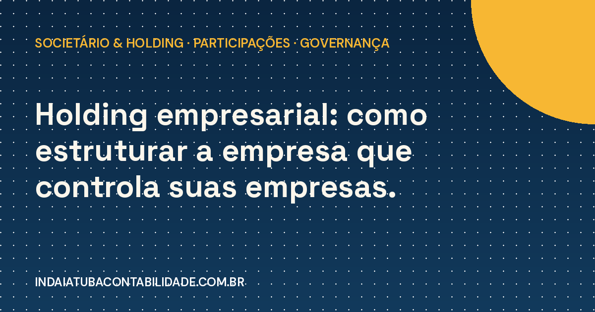 Holding empresarial: como estruturar e quando usar