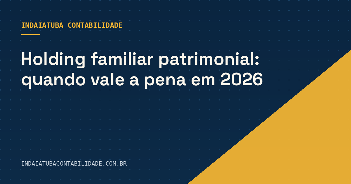 Holding familiar patrimonial: quando vale a pena em 2026