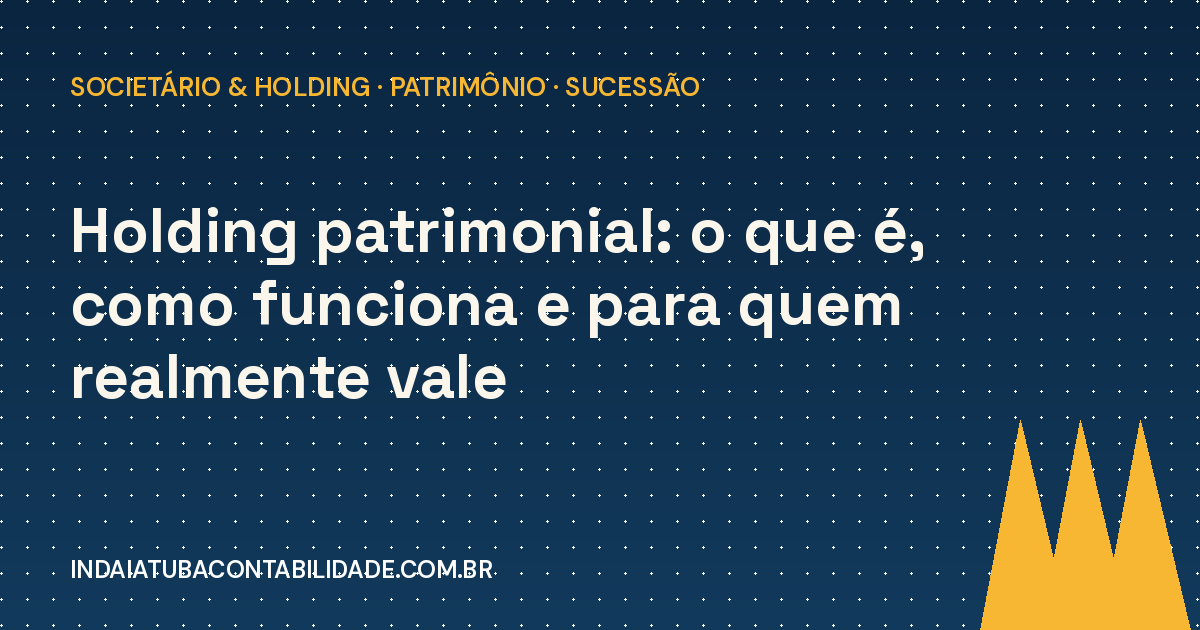 Holding patrimonial: o que é e para quem faz sentido