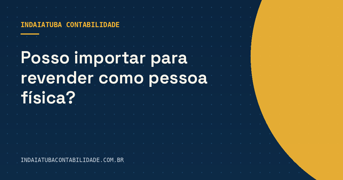 Posso importar para revender como pessoa física?