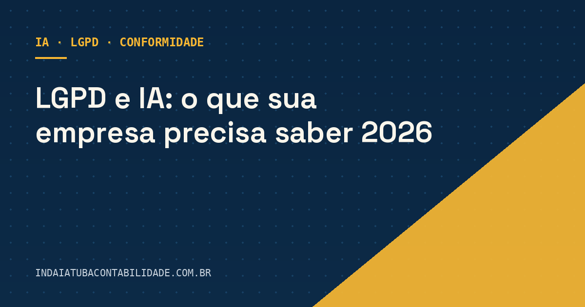 LGPD e IA: o que sua empresa precisa saber 2026