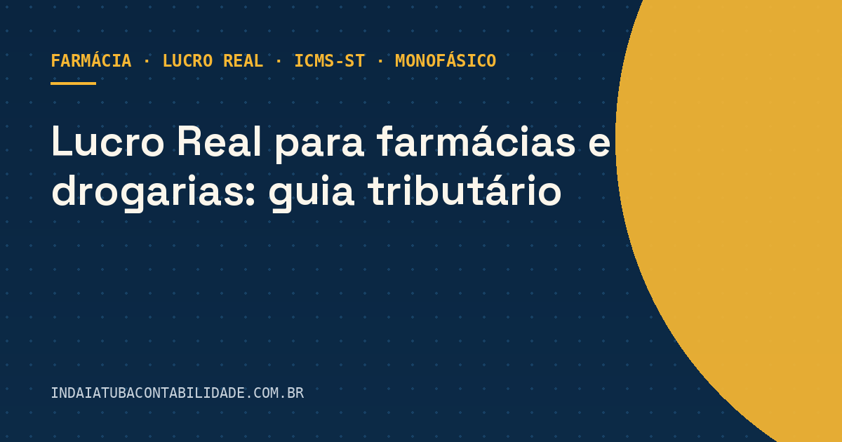 Lucro Real para farmácias e drogarias: guia tributário