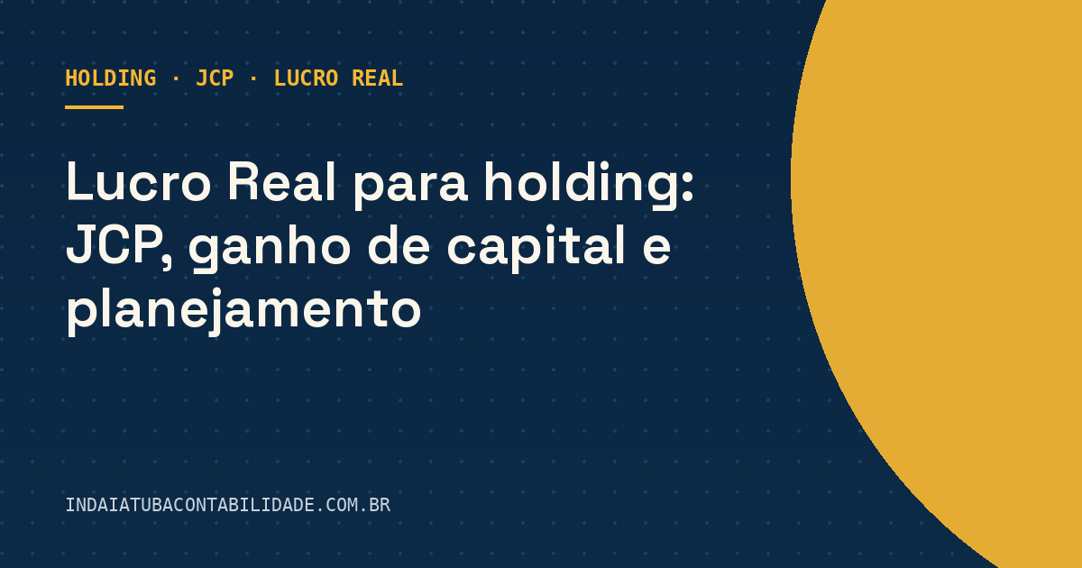 Lucro Real para holding: JCP, ganho de capital e planejamento