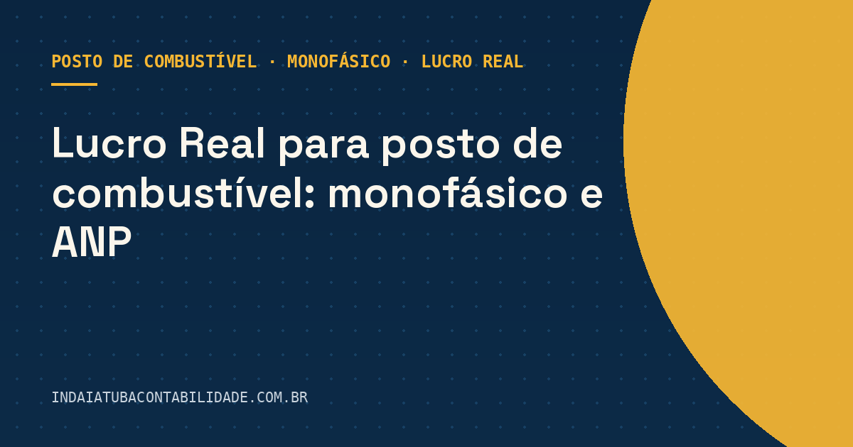 Lucro Real para posto de combustível: monofásico e ANP