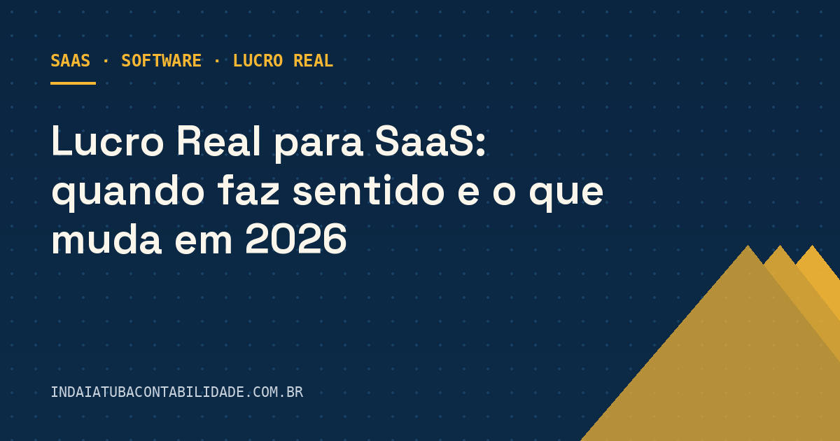 Lucro Real para SaaS: quando faz sentido e o que muda em 2026
