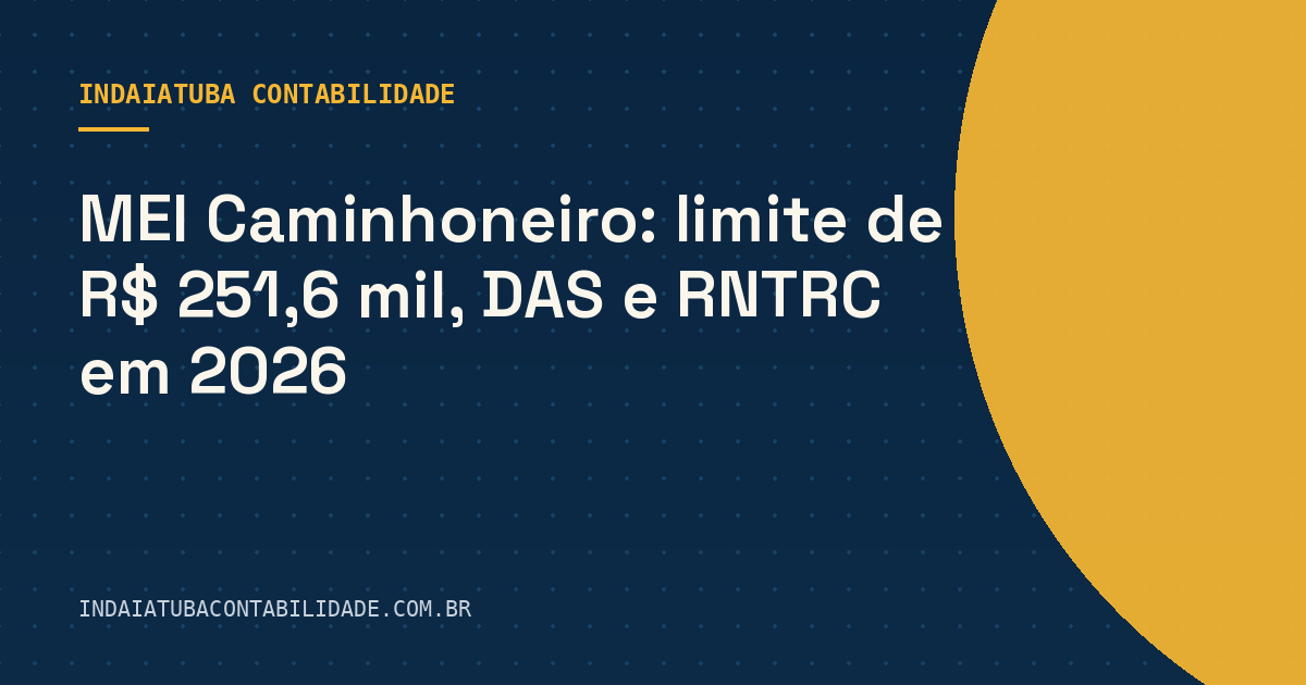 MEI Caminhoneiro: limite de R$ 251,6 mil, DAS e RNTRC em 2026