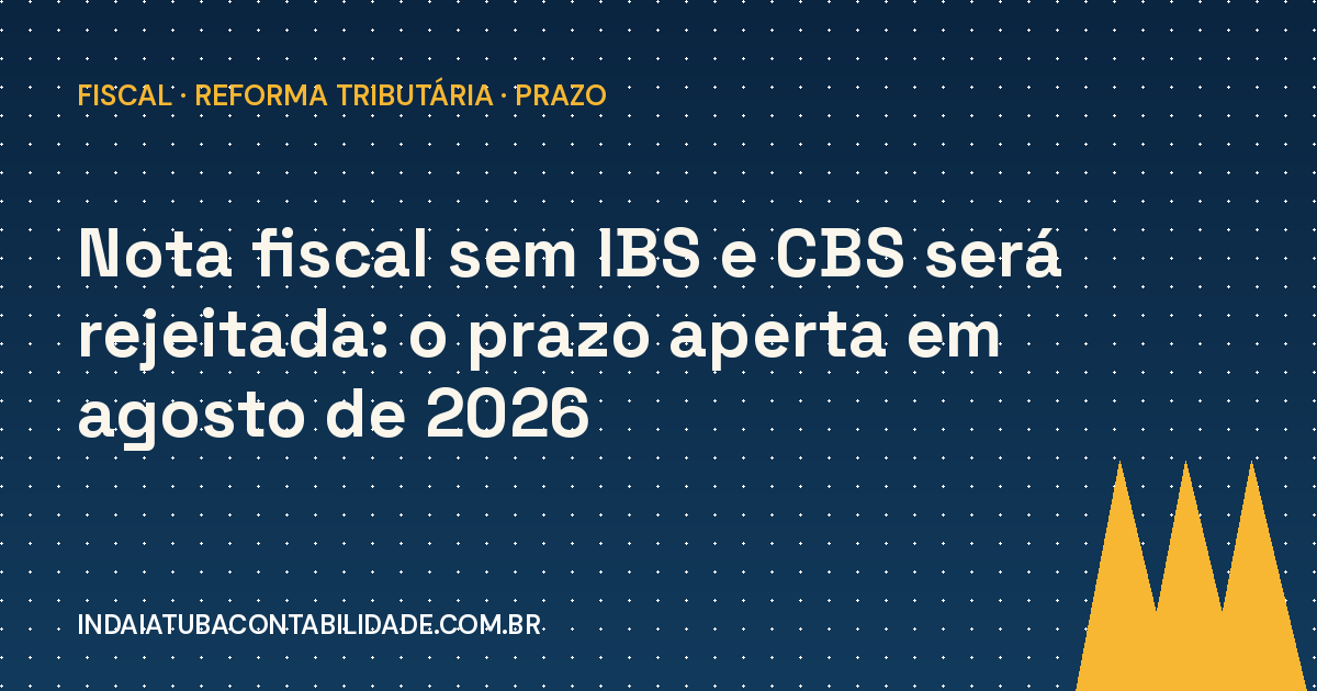 NF-e sem IBS/CBS será rejeitada em agosto de 2026