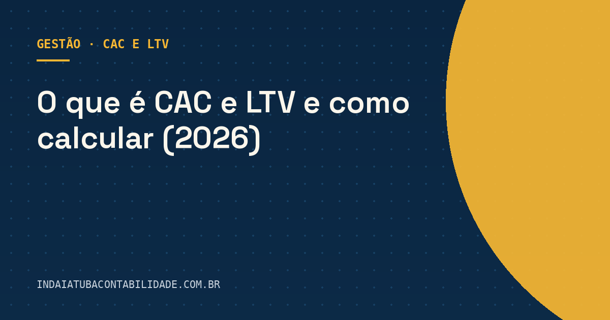 O que é CAC e LTV e como calcular (2026)