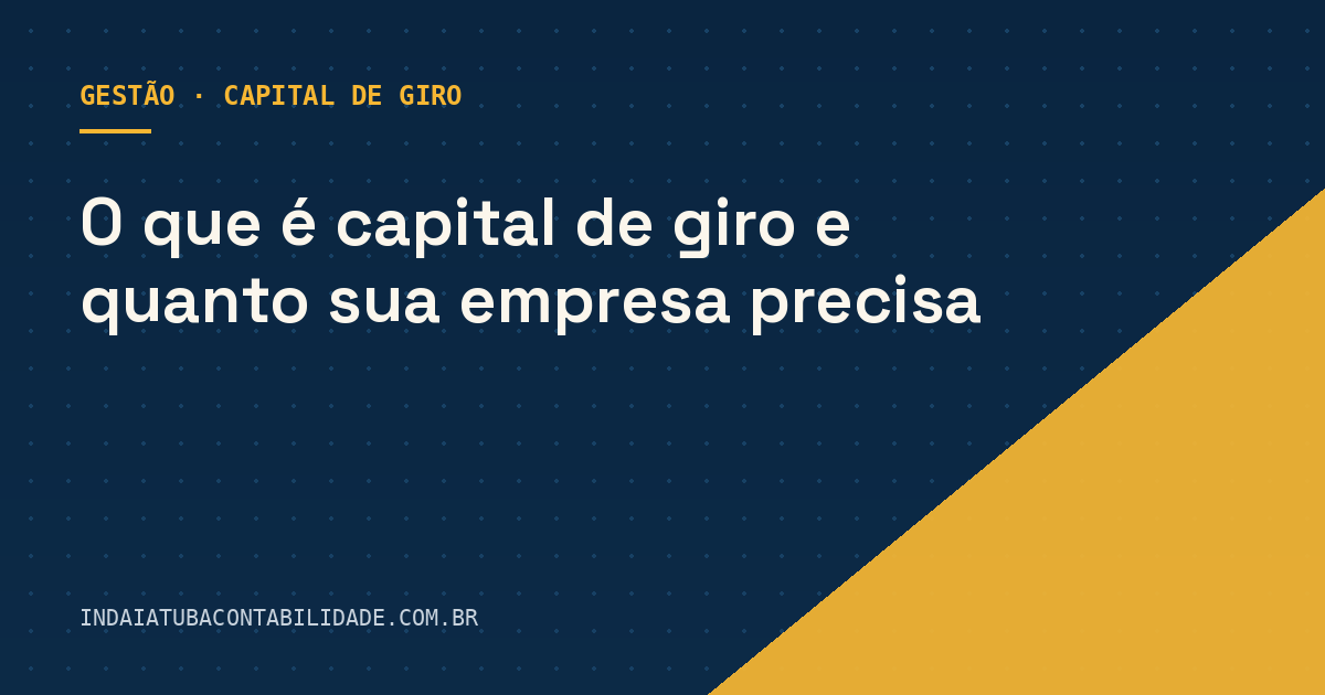 O que é capital de giro e quanto sua empresa precisa