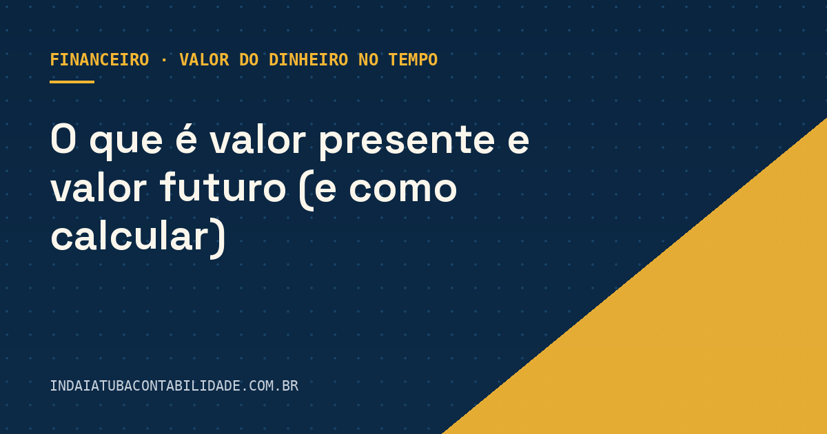 O que é valor presente e valor futuro (e como calcular)