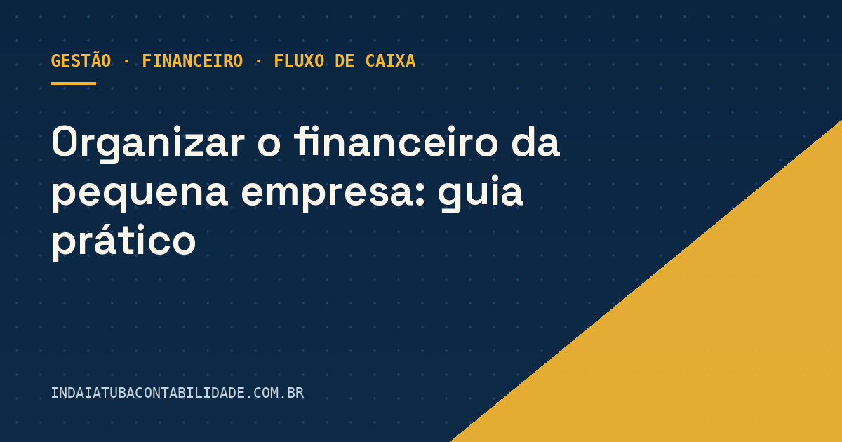 Organizar o financeiro da pequena empresa: guia prático