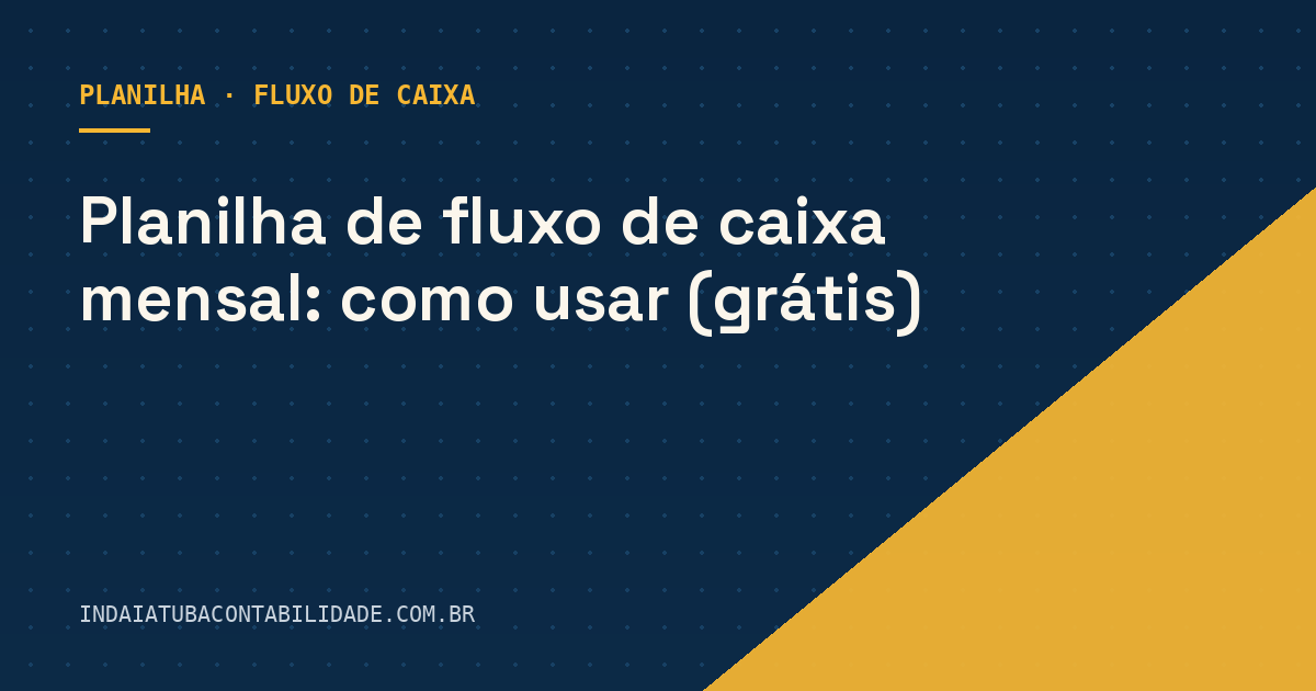 Planilha de fluxo de caixa mensal: como usar (grátis)