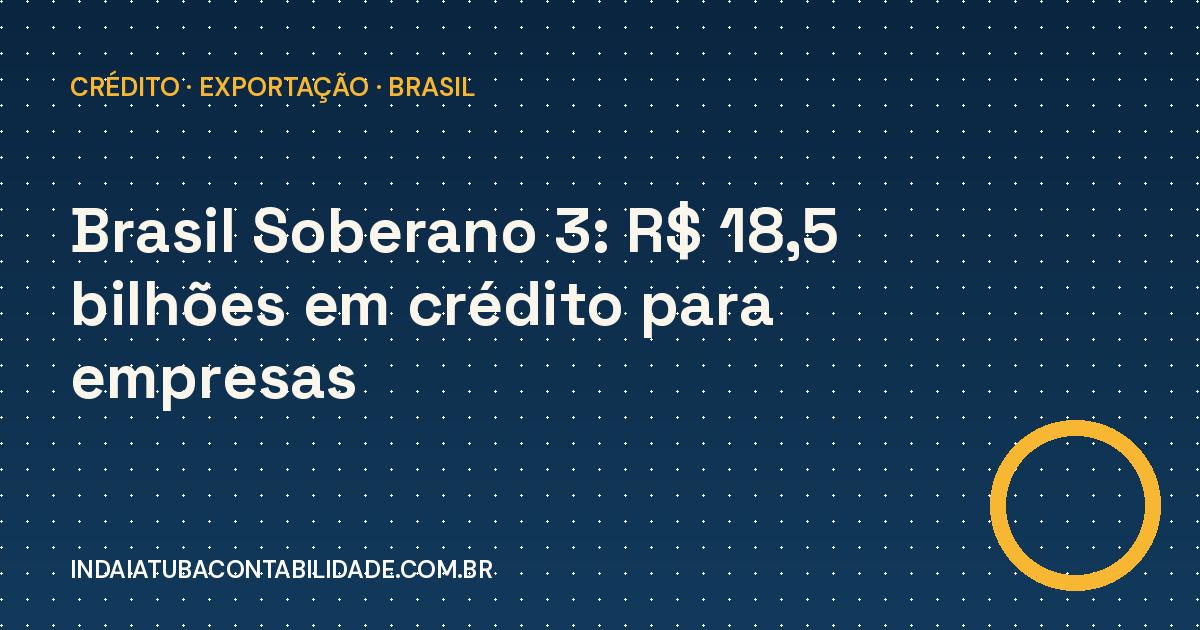 Brasil Soberano 3: R$ 18,5 bi de crédito a empresas