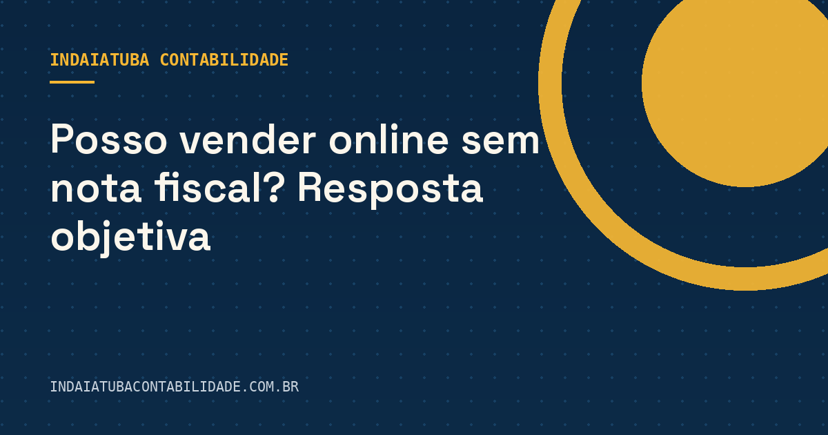 Posso vender online sem nota fiscal? Resposta objetiva