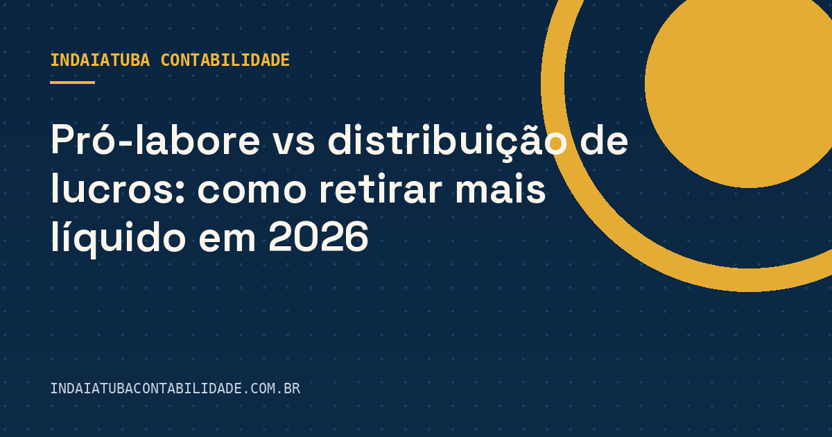 Pró-labore vs distribuição de lucros: como retirar mais líquido em 2026