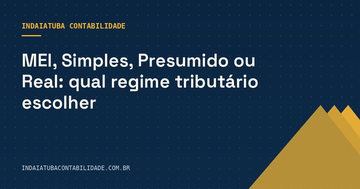MEI, Simples, Presumido ou Real: qual regime tributário escolher