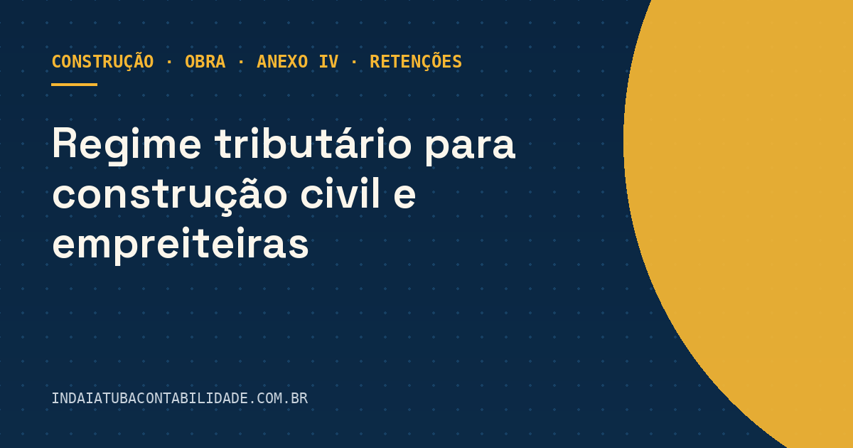Regime tributário para construção civil e empreiteiras
