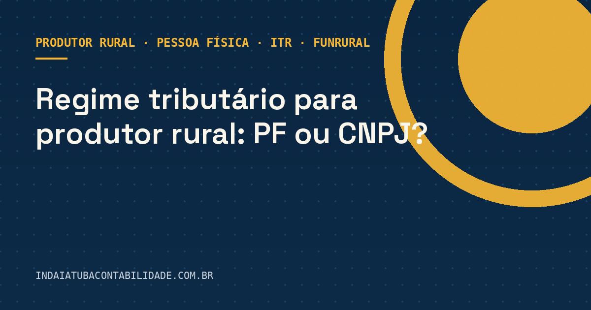 Regime tributário para produtor rural: PF ou CNPJ?