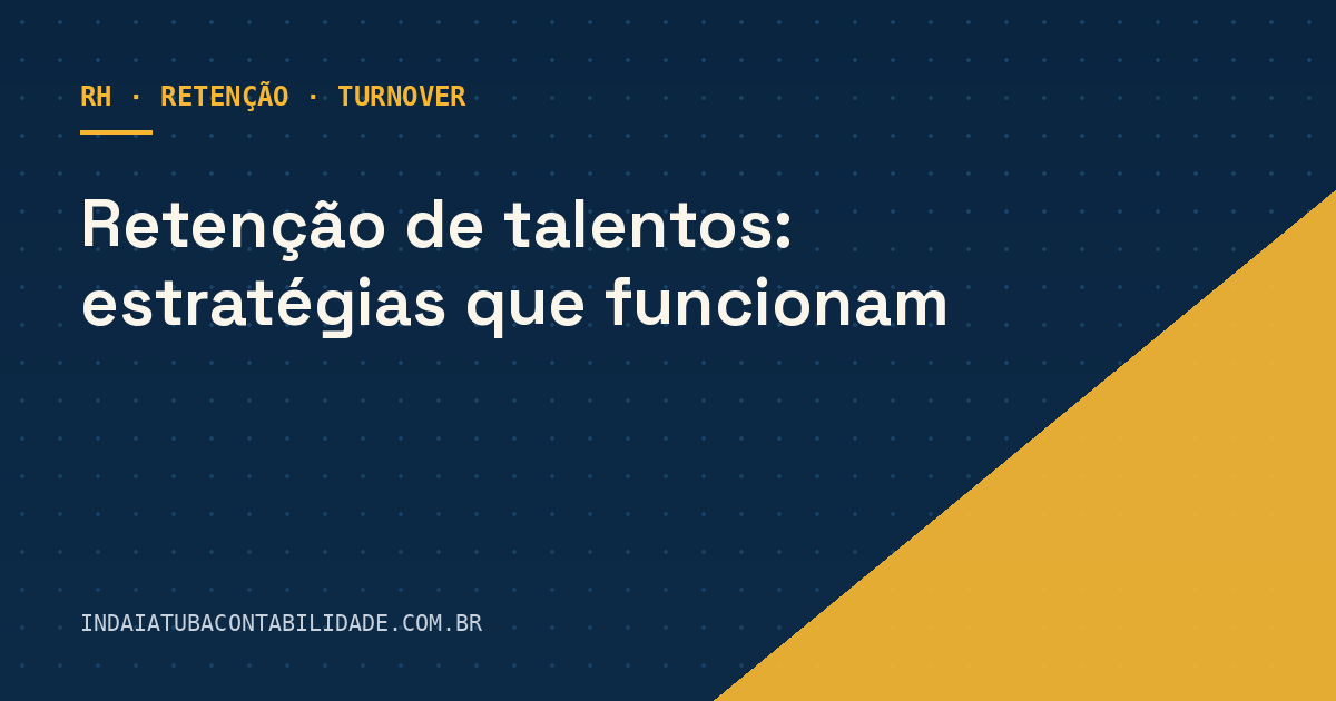 Retenção de talentos: estratégias que funcionam