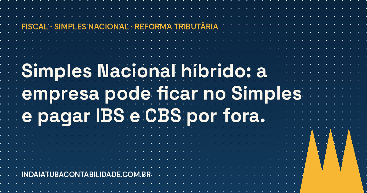 Simples híbrido: IBS e CBS fora do DAS, entenda