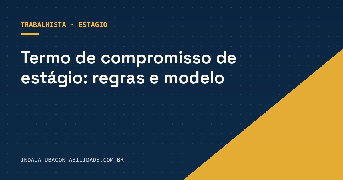 Termo de compromisso de estágio: regras e modelo